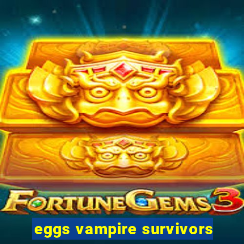 eggs vampire survivors